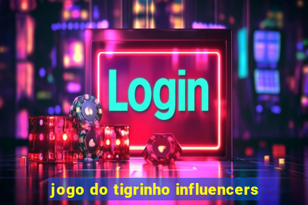 jogo do tigrinho influencers