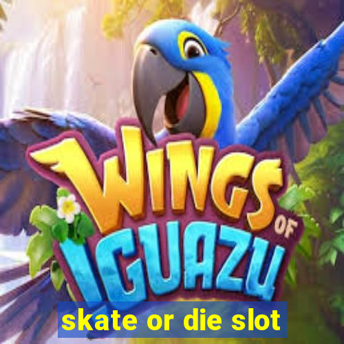 skate or die slot