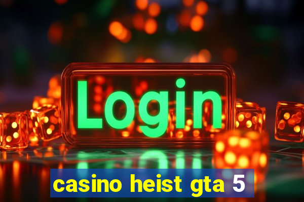 casino heist gta 5