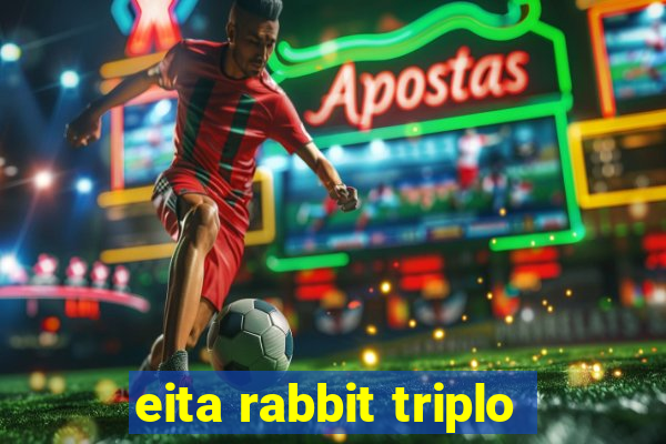 eita rabbit triplo