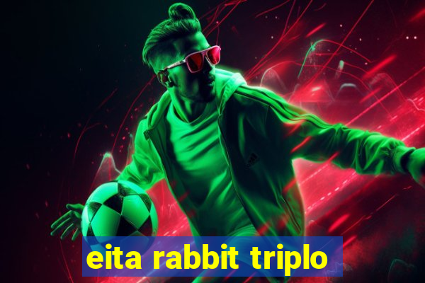 eita rabbit triplo