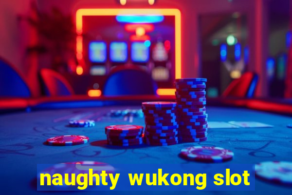 naughty wukong slot