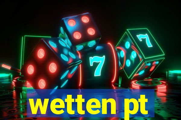 wetten pt