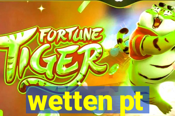 wetten pt