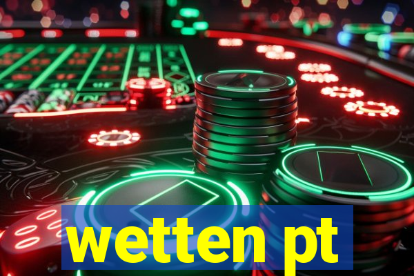 wetten pt