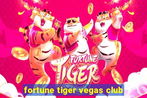 fortune tiger vegas club