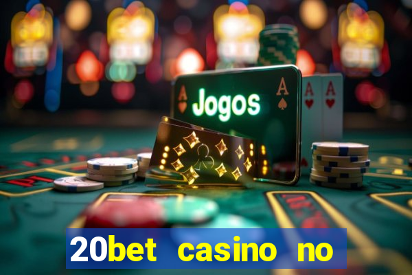 20bet casino no deposit bonus 2023