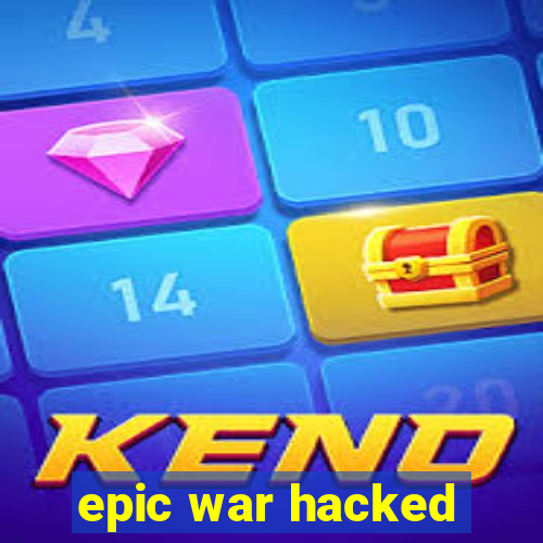 epic war hacked