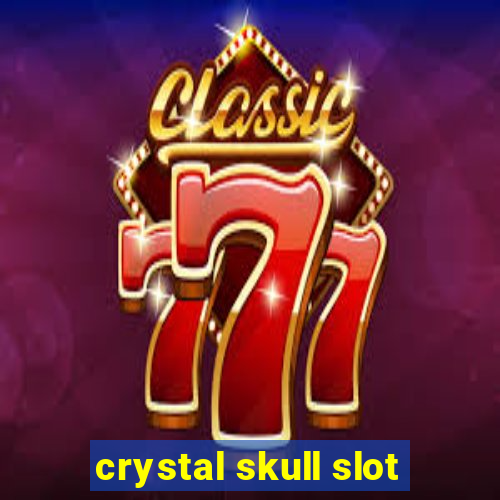 crystal skull slot