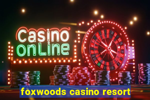 foxwoods casino resort