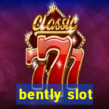 bently slot