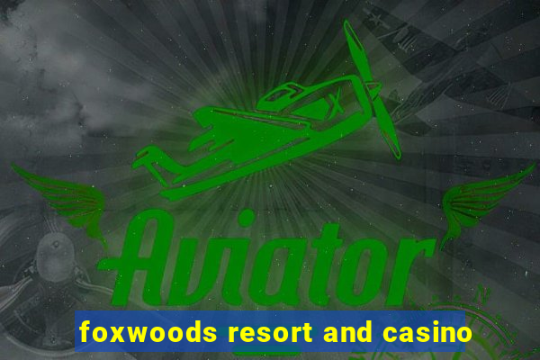 foxwoods resort and casino