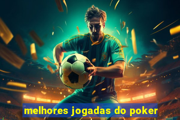 melhores jogadas do poker