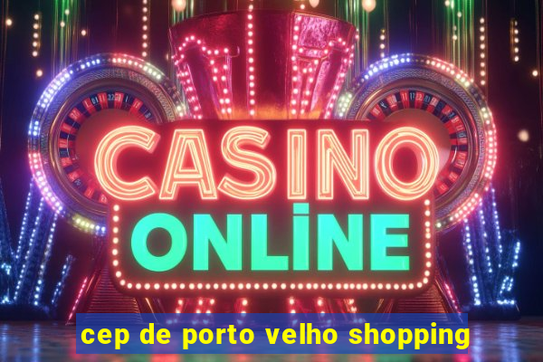 cep de porto velho shopping