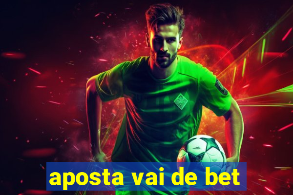 aposta vai de bet