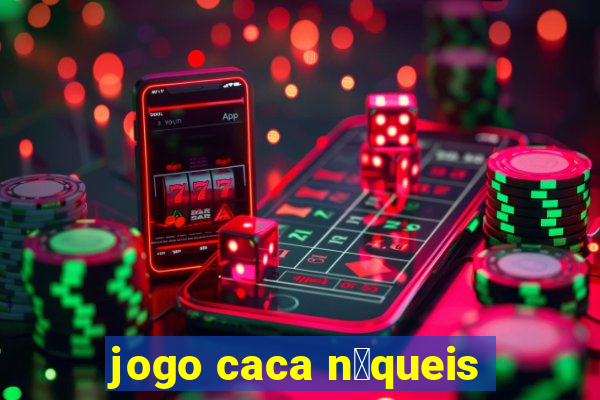 jogo caca n铆queis