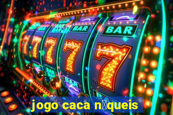 jogo caca n铆queis