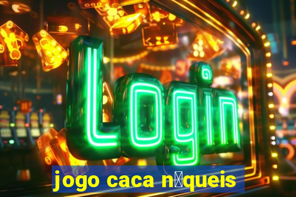 jogo caca n铆queis