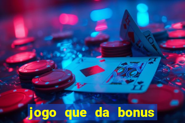 jogo que da bonus sem deposito