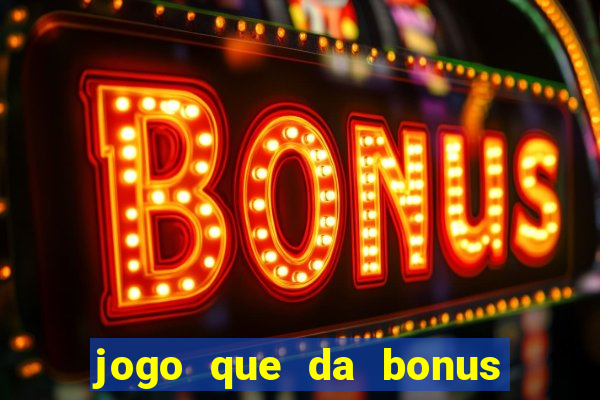 jogo que da bonus sem deposito