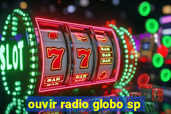 ouvir radio globo sp