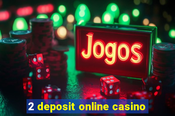 2 deposit online casino