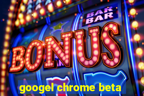 googel chrome beta