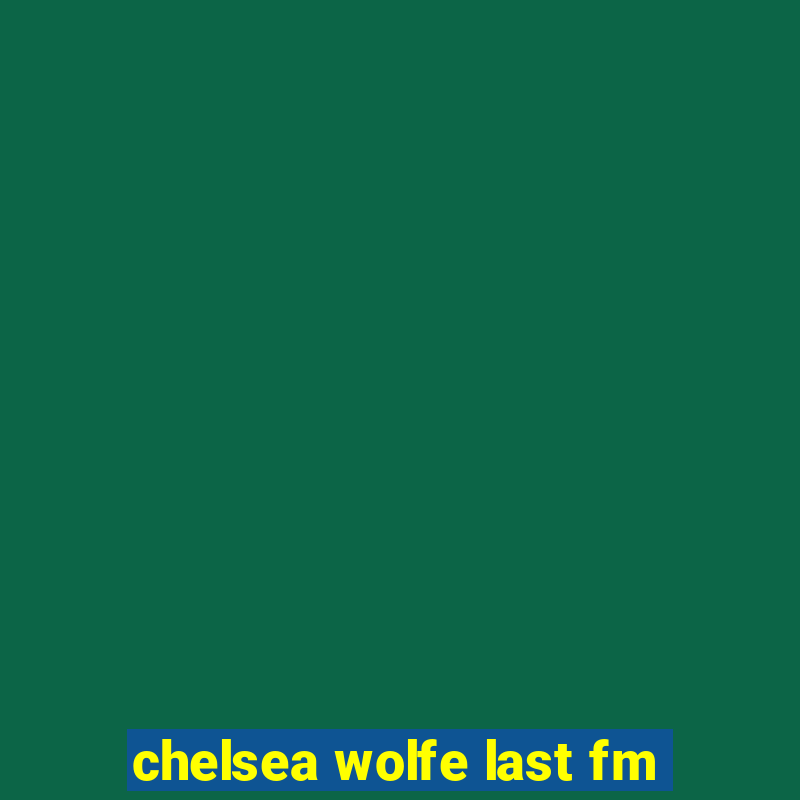 chelsea wolfe last fm