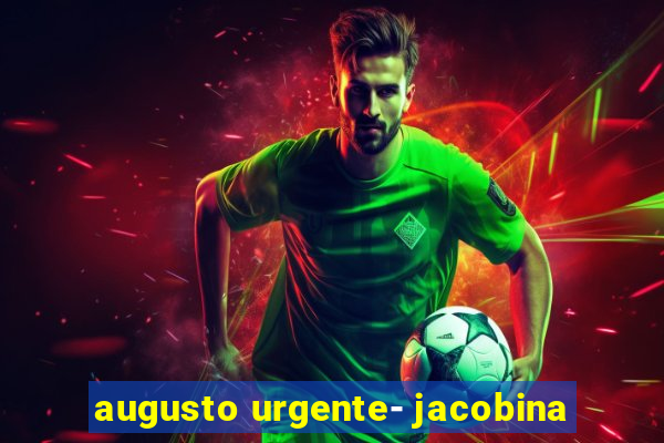 augusto urgente- jacobina