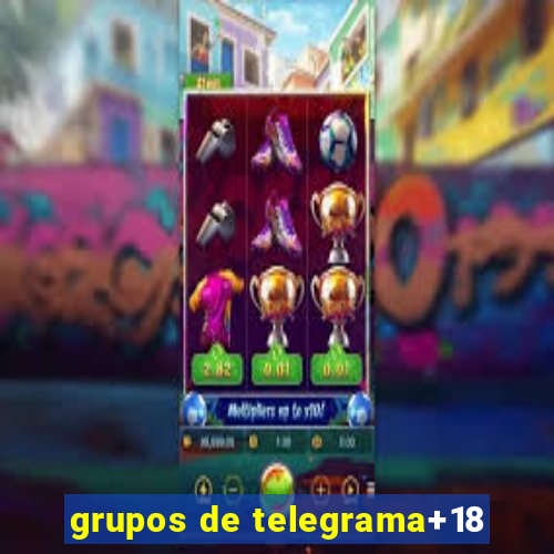 grupos de telegrama+18