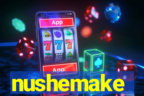 nushemake