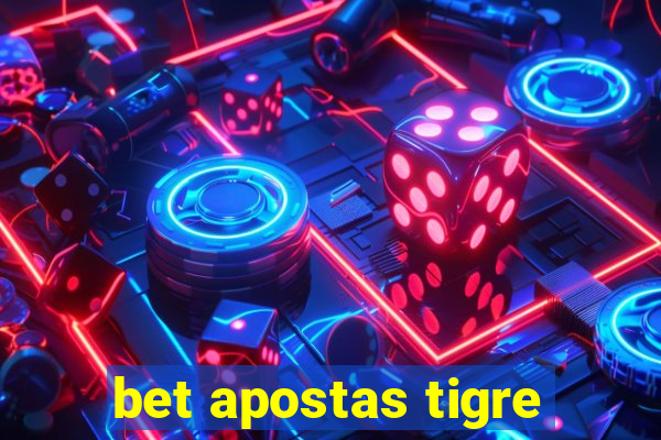 bet apostas tigre