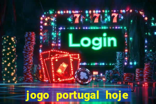 jogo portugal hoje onde assistir