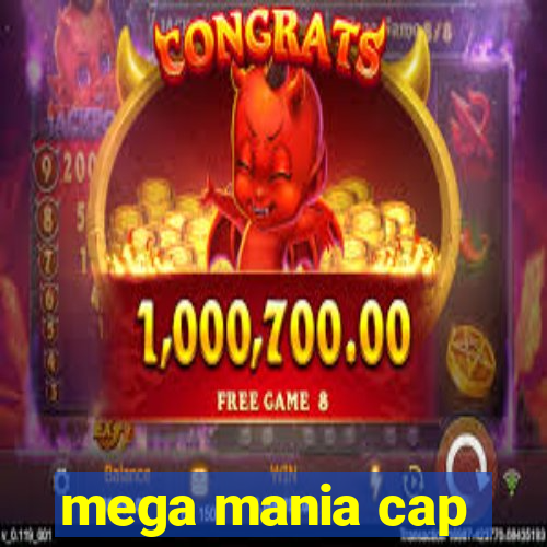 mega mania cap