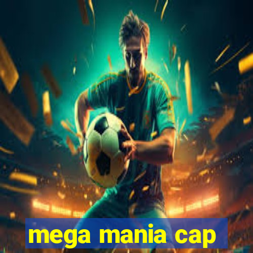 mega mania cap