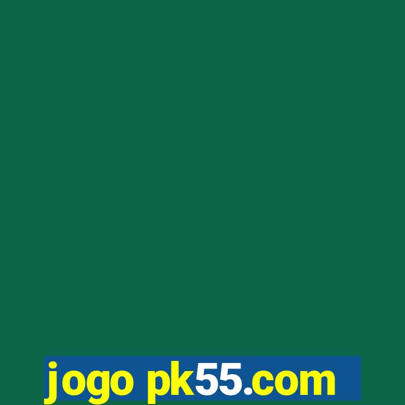 jogo pk55.com