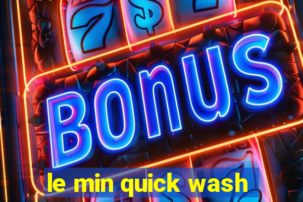 le min quick wash