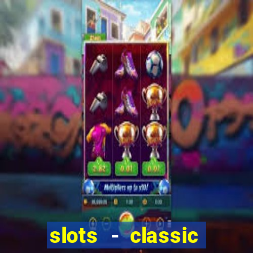 slots - classic vegas casino