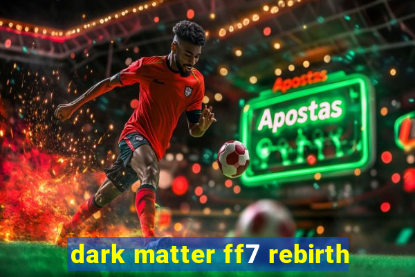 dark matter ff7 rebirth