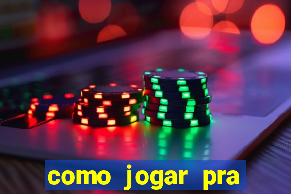 como jogar pra ganhar dinheiro