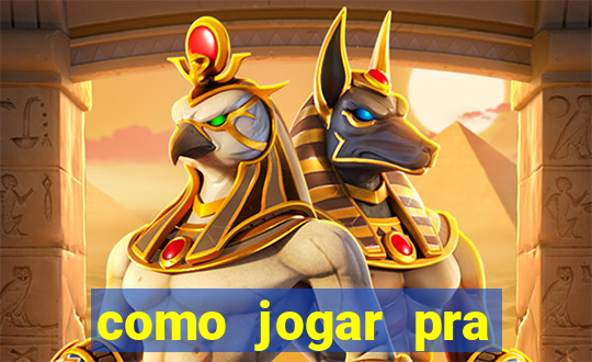 como jogar pra ganhar dinheiro