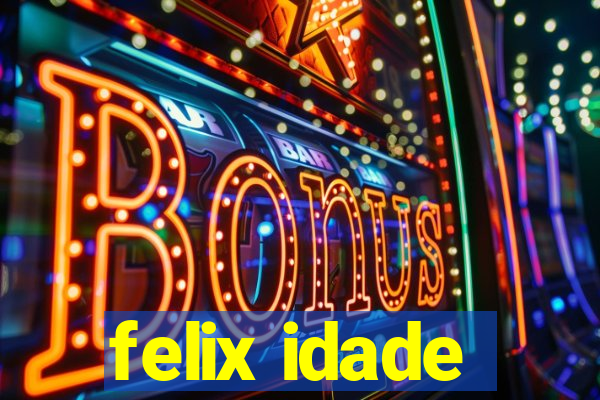 felix idade