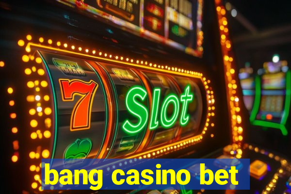 bang casino bet