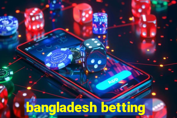 bangladesh betting