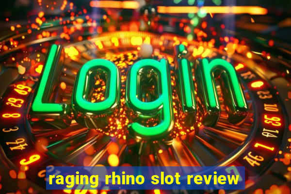 raging rhino slot review