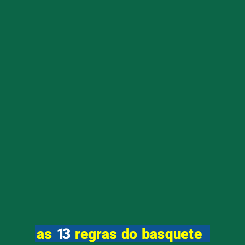 as 13 regras do basquete