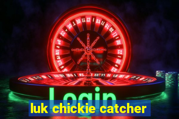 luk chickie catcher