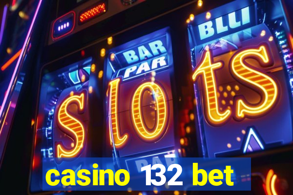 casino 132 bet