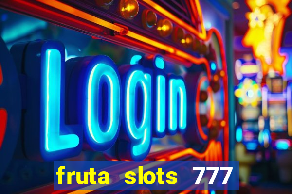 fruta slots 777 paga mesmo