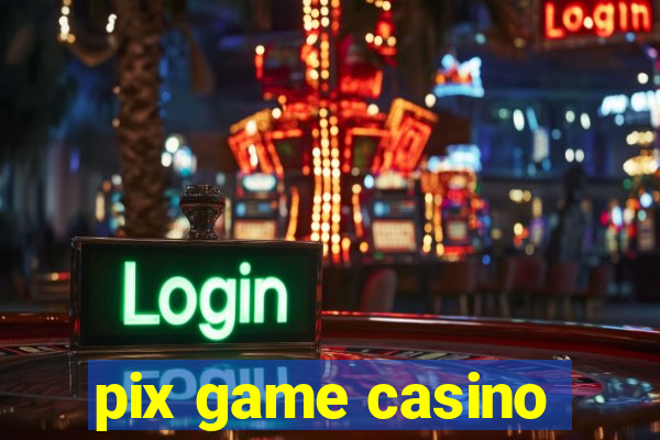 pix game casino